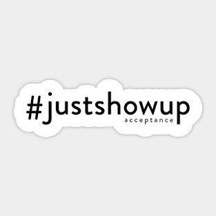 Just Show Up Sticker